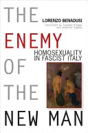 Enemigo del hombre nuevo: la homosexualidad en la Italia fascista - Enemy of the New Man: Homosexuality in Fascist Italy