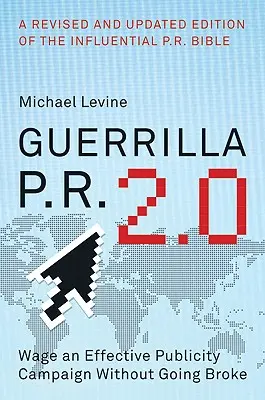 Guerrilla P.R. 2.0: Realice una campaña publicitaria eficaz sin arruinarse - Guerrilla P.R. 2.0: Wage an Effective Publicity Campaign Without Going Broke