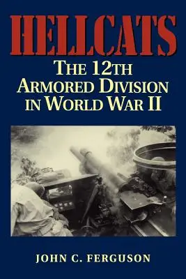 Hellcats: La 12ª División Blindada en la Segunda Guerra Mundial - Hellcats: The 12th Armored Division in World War II