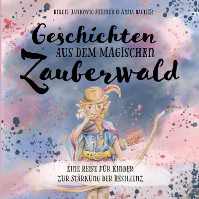 Historias del mágico Zauberwald: Un viaje para niños en busca de la fortaleza - Geschichten aus dem magischen Zauberwald: Eine Reise fr Kinder zur Strkung der Resilienz