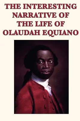 La interesante narración de la vida de Olaudah Equiano - The Interesting Narrative of the Life of Olaudah Equiano