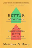 Better Must Come: Salir de la indigencia en dos ciudades del mundo - Better Must Come: Exiting Homelessness in Two Global Cities