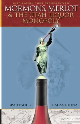 Mormones, merlot y el monopolio del licor de Utah: la venta de vino en Zion - Mormons, Merlot & The Utah Liquor Monopoly: Selling Wine in Zion