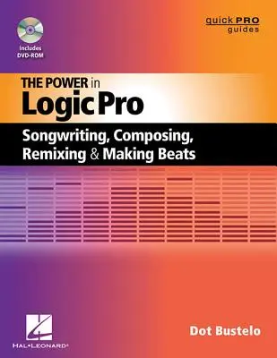 El poder de Logic Pro: Escribir canciones, componer, remezclar y crear ritmos - The Power in Logic Pro: Songwriting, Composing, Remixing and Making Beats