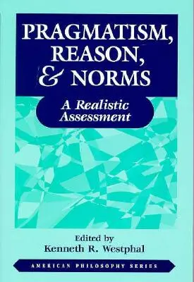 Pragmatismo, razón y normas: Una evaluación realista - Pragmatism, Reason, and Norms: A Realistic Assessment