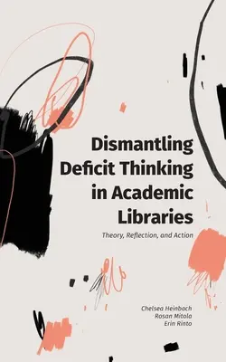 Desmontando el pensamiento deficitario en las bibliotecas académicas: Teoría, reflexión y acción - Dismantling Deficit Thinking in Academic Libraries: Theory, Reflection, and Action