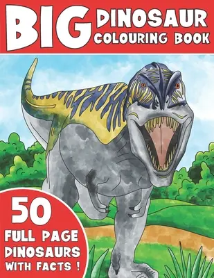 El gran libro de dinosaurios para colorear: Libro para colorear con datos de dinosaurios - The Big Dinosaur Colouring Book: Kids Colouring Book With Dinosaur Facts