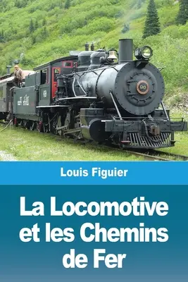 Locomotoras y Ferrocarriles - La Locomotive et les Chemins de Fer