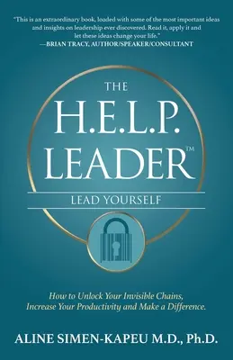 El líder H.E.L.P. - Lidérate a ti mismo: Cómo desbloquear tus cadenas invisibles, aumentar tu productividad y marcar la diferencia - The H.E.L.P. Leader - Lead Yourself: How to Unlock Your Invisible Chains, Increase Your Productivity and Make a Difference