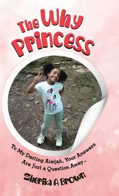 La princesa de los porqués: A mi querida Aleijah, tus respuestas son sólo una pregunta... - The Why Princess: To My Darling Aleijah, Your Answers Are Just a Question Away...