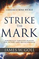 Da en el blanco: Oraciones poderosamente dirigidas a la victoria y el avance - Strike the Mark: Powerfully Targeted Prayers for Victory and Breakthrough