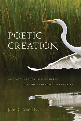 Creación poética: El lenguaje y lo indecible en la poesía tardía de Robert Penn Warren - Poetic Creation: Language and the Unsayable in the Late Poetry of Robert Penn Warren