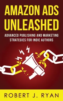 Amazon Ads Unleashed: Estrategias avanzadas de publicación y marketing para autores independientes - Amazon Ads Unleashed: Advanced Publishing and Marketing Strategies for Indie Authors