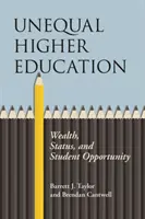 La desigualdad en la enseñanza superior: Riqueza, estatus y oportunidades para los estudiantes - Unequal Higher Education: Wealth, Status, and Student Opportunity