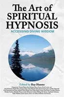 El arte de la hipnosis espiritual: El acceso a la sabiduría divina - The Art of Spiritual Hypnosis: Accessing Divine Wisdom