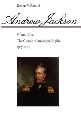 Andrew Jackson, 1: El curso del Imperio Americano, 1767-1821 - Andrew Jackson, 1: The Course of American Empire, 1767-1821