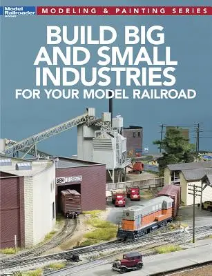 Construye grandes y pequeñas industrias para tu maqueta de trenes - Build Big and Small Industries for Your Model Railroad