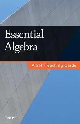 Álgebra esencial: Guía autodidáctica - Essential Algebra: A Self-Teaching Guide