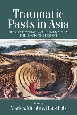 Pasados traumáticos en Asia: historia, psiquiatría y trauma desde los años 30 hasta la actualidad - Traumatic Pasts in Asia: History, Psychiatry, and Trauma from the 1930s to the Present