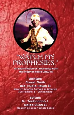 Watch My Prophesies.: Un Examen de las Profecías del Profeta Noble Drew Ali - Watch My Prophesies.: An Examination of Prophesies from the Prophet Noble Drew Ali