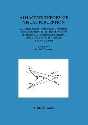 Teoría de la percepción visual de Alhacén (Tres primeros libros de De Aspectibus de Alhacén), Tomo II - Traducción inglesa - Alhacen's Theory of Visual Perception (First Three Books of Alhacen's de Aspectibus), Volume Two--English Translation