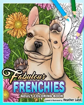 Fabulosos Frenchies: Libro para colorear de bulldogs franceses - Fabulous Frenchies: French Bulldog Adult Coloring Book