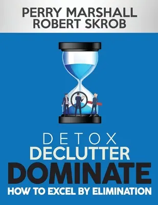 Detox, Declutter, Dominate: Cómo sobresalir por eliminación - Detox, Declutter, Dominate: How to Excel by Elimination