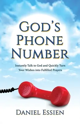 El Número de Teléfono de Dios: Hable Instantáneamente con Dios y Convierta Rápidamente sus Deseos en Oraciones Cumplidas - God's Phone Number: Instantly Talk to God and Quickly Turn Your Wishes into Fulfilled Prayers