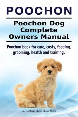 Poochon. Poochon Perro Manual Completo del Propietario. Libro de cuidados, costes, alimentación, peluquería, salud y adiestramiento del perro Poochon. - Poochon. Poochon Dog Complete Owners Manual. Poochon book for care, costs, feeding, grooming, health and training.