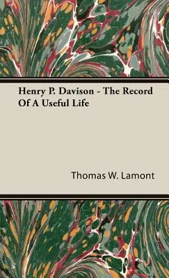 Henry P. Davison - El registro de una vida útil - Henry P. Davison - The Record of a Useful Life