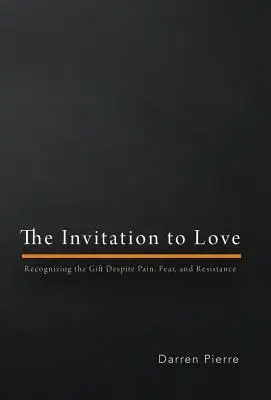 La invitación al amor: Reconocer el don a pesar del dolor, el miedo y la resistencia - The Invitation to Love: Recognizing the Gift Despite Pain, Fear, and Resistance