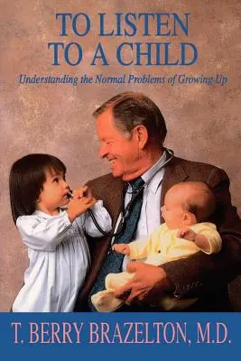 Escuchar a un niño y comprender los problemas normales del crecimiento - To Listen to a Child & Understanding the Normal Problems of Growing Up