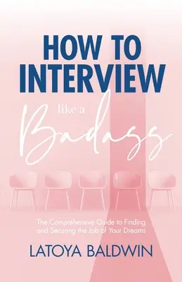 Cómo entrevistar como un capullo: La guía completa para encontrar y conseguir el trabajo de tus sueños - How to Interview Like a Badass: The Comprehensive Guide to Finding and Securing the Job of Your Dreams