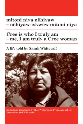 Mitoni Niya Nhiyaw / Cree es quien realmente soy: Nhiyaw-Iskww Mitoni Niya / Yo, soy realmente una mujer Cree - Mitoni Niya Nhiyaw / Cree Is Who I Truly Am: Nhiyaw-Iskww Mitoni Niya / Me, I Am Truly a Cree Woman