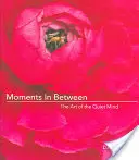 Momentos intermedios: El arte de la mente tranquila (Meditaciones diarias; Libro de inspiración para mujeres) - Moments in Between: The Art of the Quiet Mind (Daily Meditations; Inspiration Book for Women)