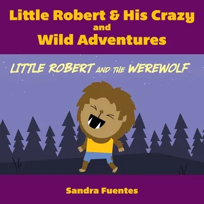 El Pequeño Robert Y Sus Locas y Salvajes Aventuras: El pequeño Robert y el hombre lobo - Little Robert & His Crazy and Wild Adventures: Little Robert And The Werewolf