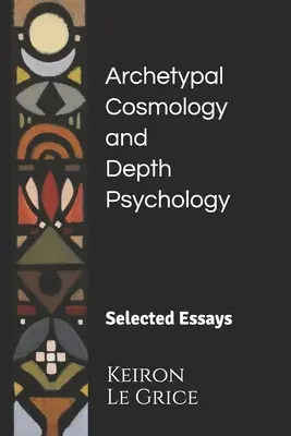 Cosmología arquetípica y psicología profunda: Ensayos escogidos - Archetypal Cosmology and Depth Psychology: Selected Essays