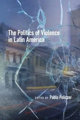 La política de la violencia en América Latina - The Politics of Violence in Latin America