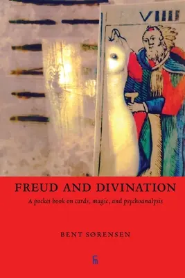 Freud y la adivinación: Un libro de bolsillo sobre cartas, magia y psicoanálisis - Freud and Divination: A pocket book on cards, magic, and psychoanalysis