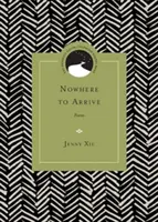 A ninguna parte llegar: Poemas - Nowhere to Arrive: Poems