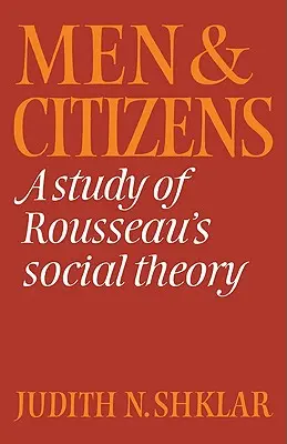 Hombres y ciudadanos: Un estudio de la teoría social de Rousseau - Men and Citizens: A Study of Rousseau's Social Theory