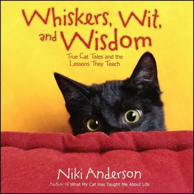 Bigotes, ingenio y sabiduría: Historias reales de gatos y las lecciones que enseñan - Whiskers, Wit, and Wisdom: True Cat Tales and the Lessons They Teach