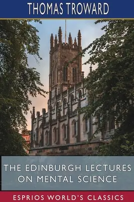 Las conferencias de Edimburgo sobre la ciencia mental (Esprios Clásicos) - The Edinburgh Lectures on Mental Science (Esprios Classics)