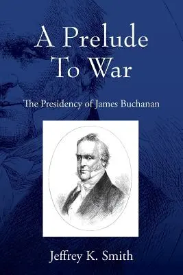 Preludio de la guerra: la presidencia de James Buchanan - A Prelude To War: The Presidency of James Buchanan