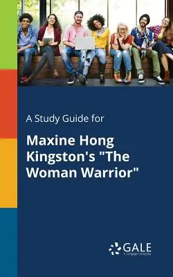 A Study Guide for La mujer guerrera, de Maxine Hong Kingston - A Study Guide for Maxine Hong Kingston's The Woman Warrior