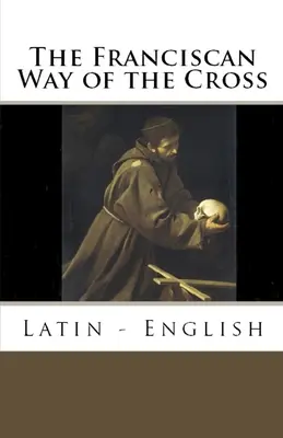 El Vía Crucis franciscano: Latín - Inglés - The Franciscan Way of the Cross: Latin - English