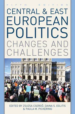 Política de Europa Central y Oriental: Cambios y desafíos, quinta edición - Central and East European Politics: Changes and Challenges, Fifth Edition