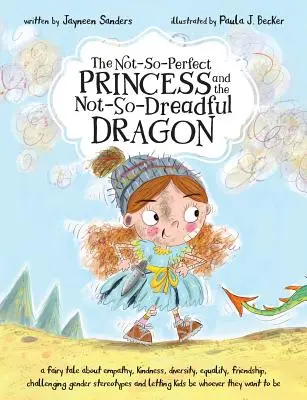 La princesa no tan perfecta y el dragón no tan temible: un cuento de hadas sobre la empatía, la bondad, la diversidad, la igualdad, la amistad y el desafío al género. - The Not-So-Perfect Princess and the Not-So-Dreadful Dragon: a fairy tale about empathy, kindness, diversity, equality, friendship & challenging gender