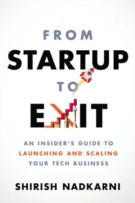 From Startup to Exit: Guía para lanzar y ampliar una empresa tecnológica - From Startup to Exit: An Insider's Guide to Launching and Scaling Your Tech Business