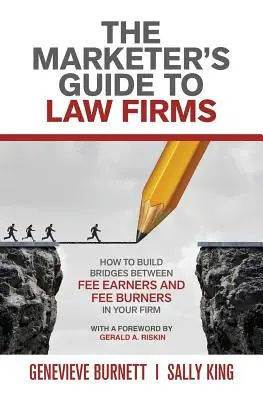 Guía del vendedor para bufetes de abogados: Cómo tender puentes entre los que cobran y los que no cobran en su bufete - The Marketer's Guide to Law Firms: How to build bridges between fee earners and fee burners in your firm